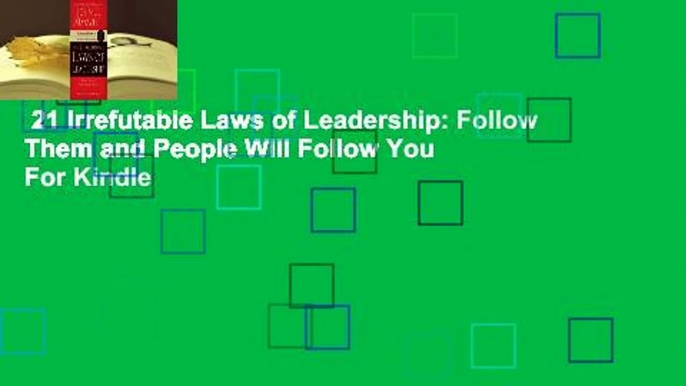 21 Irrefutable Laws of Leadership: Follow Them and People Will Follow You  For Kindle