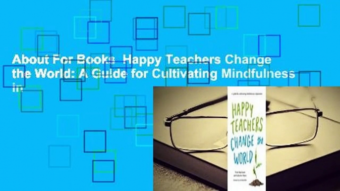 About For Books  Happy Teachers Change the World: A Guide for Cultivating Mindfulness in