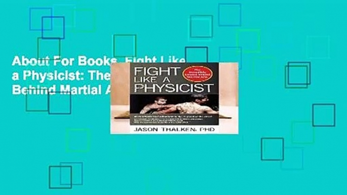 About For Books  Fight Like a Physicist: The Incredible Science Behind Martial Arts (Martial