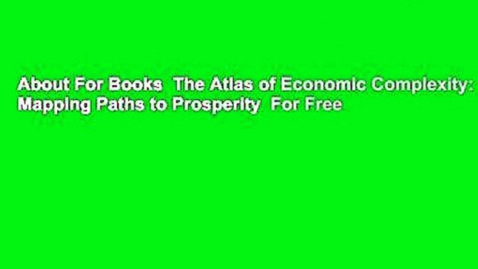 About For Books  The Atlas of Economic Complexity: Mapping Paths to Prosperity  For Free