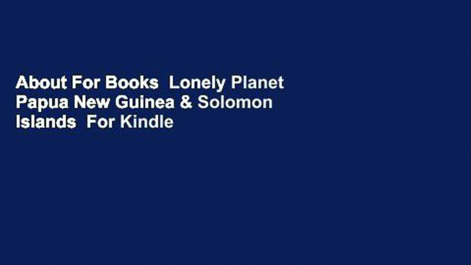 About For Books  Lonely Planet Papua New Guinea & Solomon Islands  For Kindle