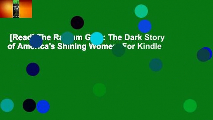 [Read] The Radium Girls: The Dark Story of America's Shining Women  For Kindle