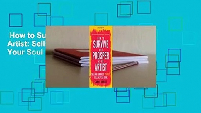 How to Survive and Prosper as an Artist: Selling Yourself without Selling Your Soul (Seventh