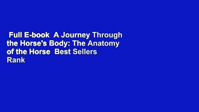 Full E-book  A Journey Through the Horse's Body: The Anatomy of the Horse  Best Sellers Rank : #3