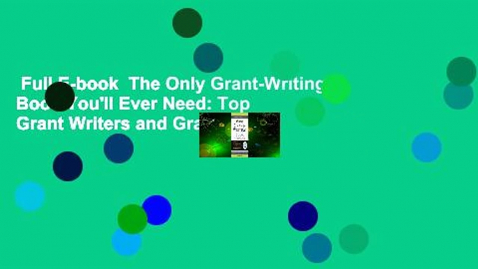 Full E-book  The Only Grant-Writing Book You'll Ever Need: Top Grant Writers and Grant Givers