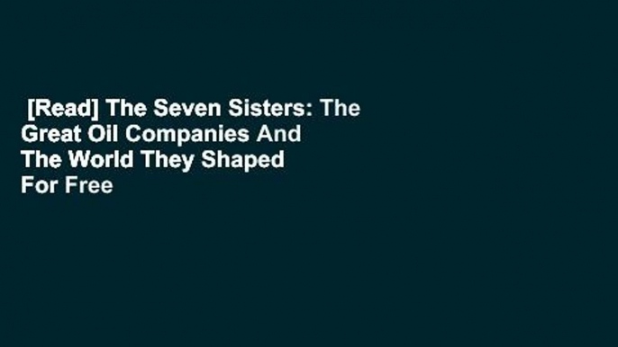 [Read] The Seven Sisters: The Great Oil Companies And The World They Shaped  For Free