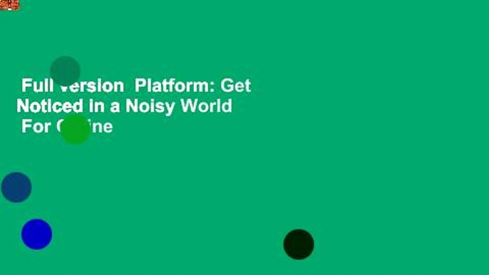 Full version  Platform: Get Noticed in a Noisy World  For Online