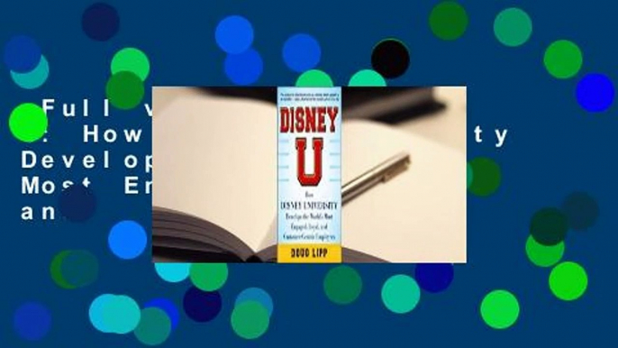 Full version  Disney U: How Disney University Develops the World's Most Engaged, Loyal, and