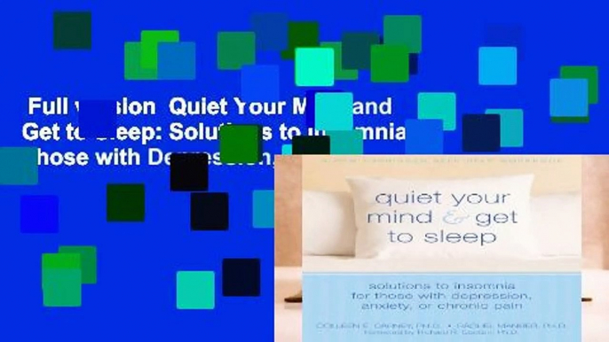 Full version  Quiet Your Mind and Get to Sleep: Solutions to Insomnia for Those with Depression,