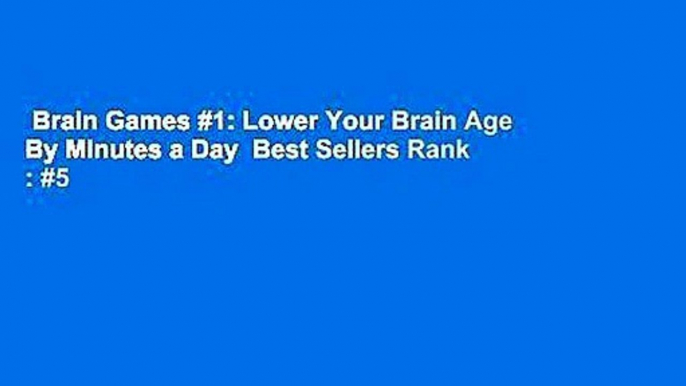 Brain Games #1: Lower Your Brain Age By Minutes a Day  Best Sellers Rank : #5