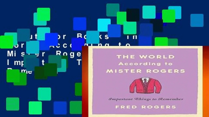 About For Books  The World According to Mister Rogers (Reissue): Important Things to Remember