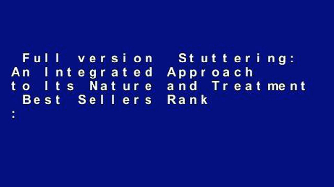 Full version  Stuttering: An Integrated Approach to Its Nature and Treatment  Best Sellers Rank :