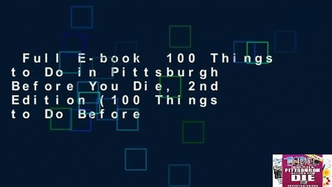 Full E-book  100 Things to Do in Pittsburgh Before You Die, 2nd Edition (100 Things to Do Before