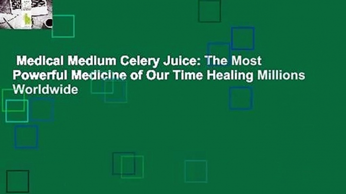 Medical Medium Celery Juice: The Most Powerful Medicine of Our Time Healing Millions Worldwide