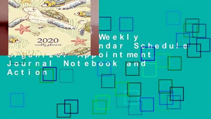 [Read] 2020 Weekly Planner: Calendar Schedule Organizer Appointment Journal Notebook and Action