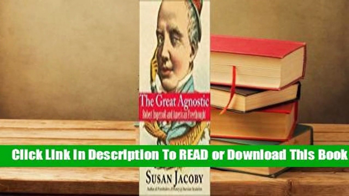 Online The Great Agnostic: Robert Ingersoll and American Freethought  For Full