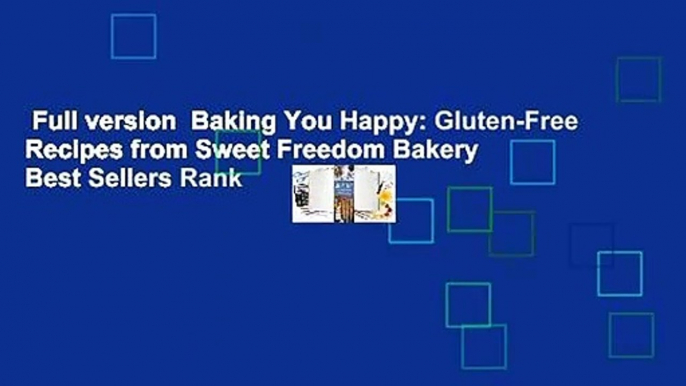 Full version  Baking You Happy: Gluten-Free Recipes from Sweet Freedom Bakery  Best Sellers Rank