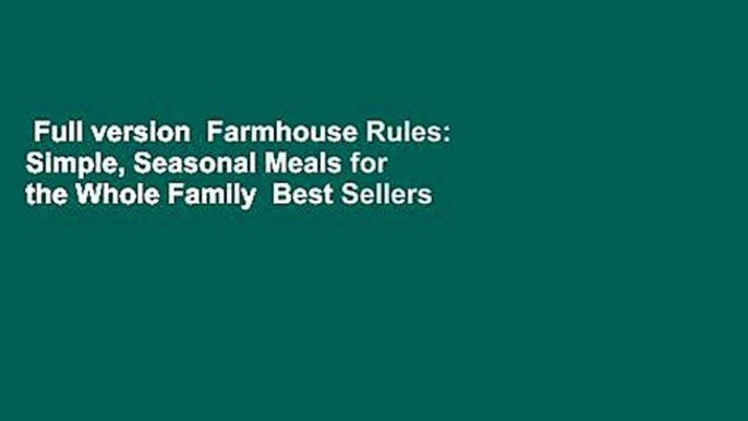 Full version  Farmhouse Rules: Simple, Seasonal Meals for the Whole Family  Best Sellers Rank : #2