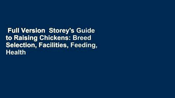 Full Version  Storey's Guide to Raising Chickens: Breed Selection, Facilities, Feeding, Health