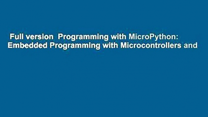 Full version  Programming with MicroPython: Embedded Programming with Microcontrollers and