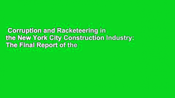 Corruption and Racketeering in the New York City Construction Industry: The Final Report of the