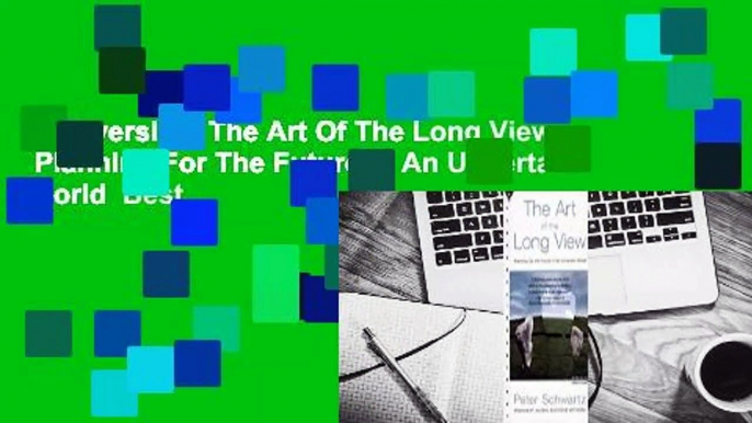 Full version  The Art Of The Long View:  Planning For The Future In An Uncertain World  Best