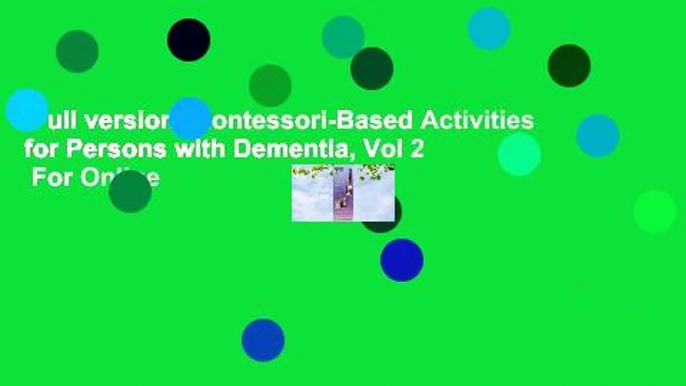 Full version  Montessori-Based Activities for Persons with Dementia, Vol 2  For Online