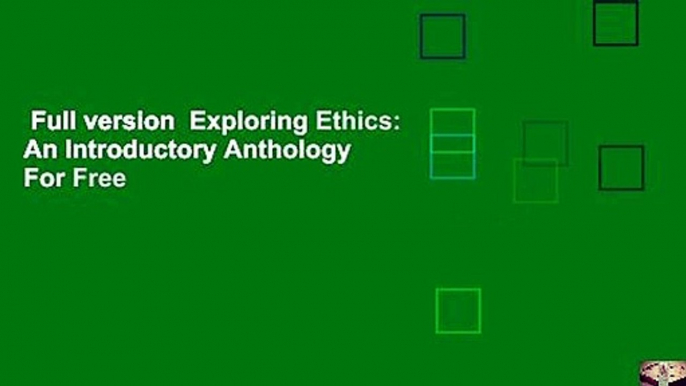 Full version  Exploring Ethics: An Introductory Anthology  For Free