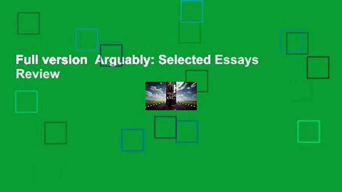 Full version  Arguably: Selected Essays  Review