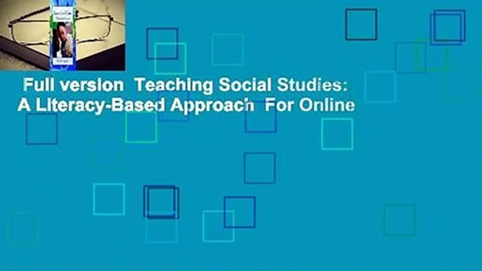 Full version  Teaching Social Studies: A Literacy-Based Approach  For Online