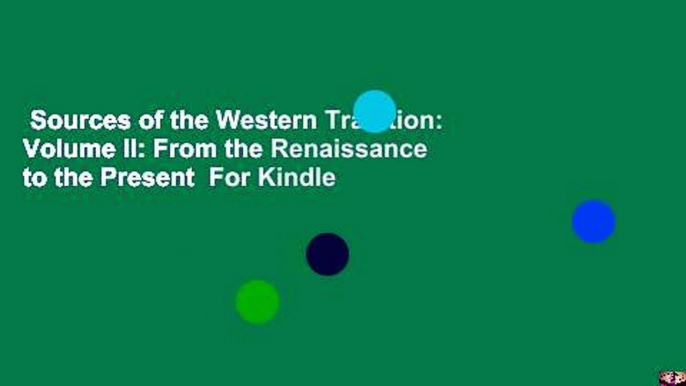 Sources of the Western Tradition: Volume II: From the Renaissance to the Present  For Kindle