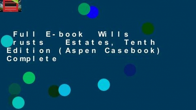 Full E-book  Wills Trusts   Estates, Tenth Edition (Aspen Casebook) Complete