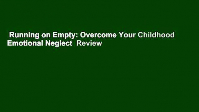 Running on Empty: Overcome Your Childhood Emotional Neglect  Review