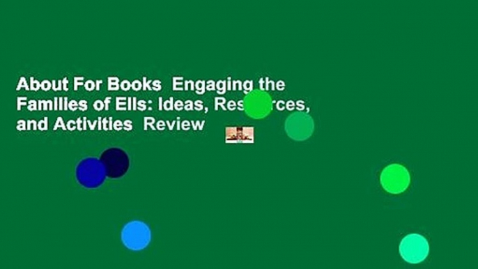 About For Books  Engaging the Families of Ells: Ideas, Resources, and Activities  Review