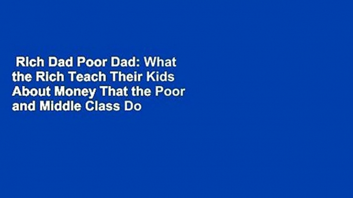 Rich Dad Poor Dad: What the Rich Teach Their Kids About Money That the Poor and Middle Class Do