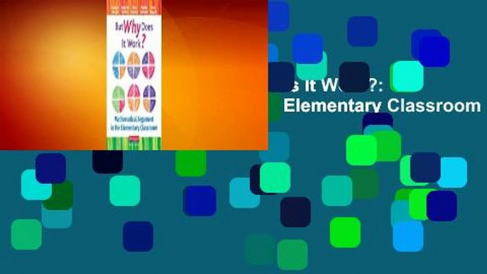 About For Books  But Why Does It Work?: Mathematical Argument in the Elementary Classroom  For