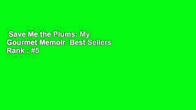 Save Me the Plums: My Gourmet Memoir  Best Sellers Rank : #5