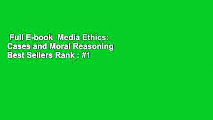 Full E-book  Media Ethics: Cases and Moral Reasoning  Best Sellers Rank : #1