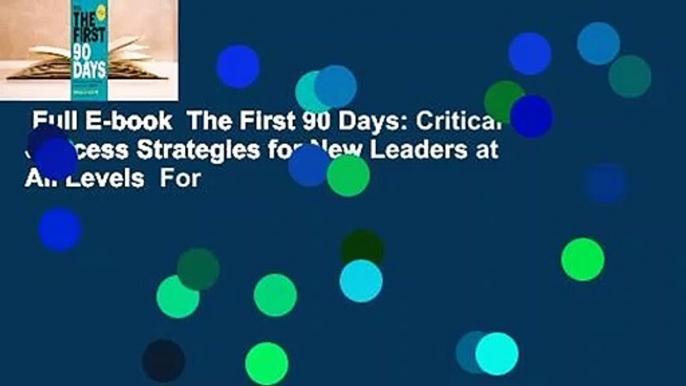 Full E-book  The First 90 Days: Critical Success Strategies for New Leaders at All Levels  For