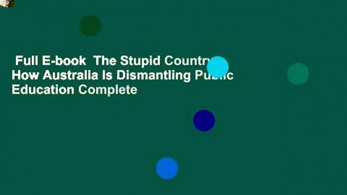 Full E-book  The Stupid Country: How Australia Is Dismantling Public Education Complete