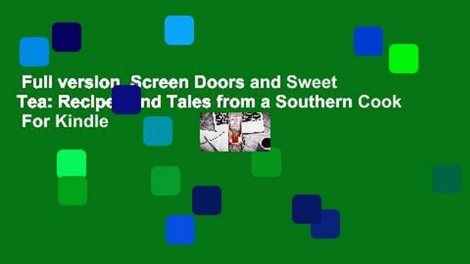 Full version  Screen Doors and Sweet Tea: Recipes and Tales from a Southern Cook  For Kindle