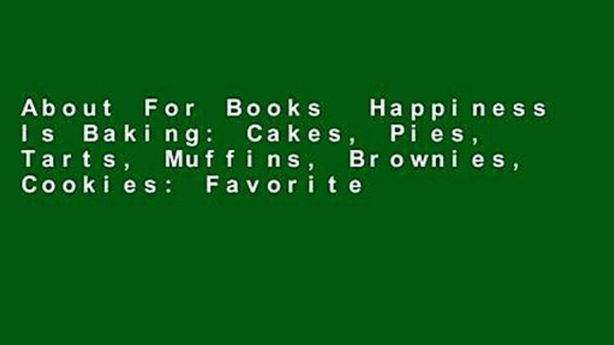 About For Books  Happiness Is Baking: Cakes, Pies, Tarts, Muffins, Brownies, Cookies: Favorite