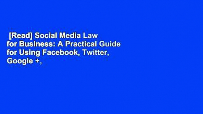 [Read] Social Media Law for Business: A Practical Guide for Using Facebook, Twitter, Google +,