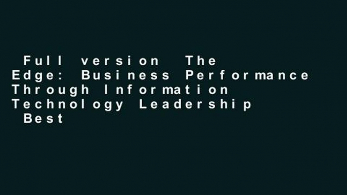 Full version  The Edge: Business Performance Through Information Technology Leadership  Best