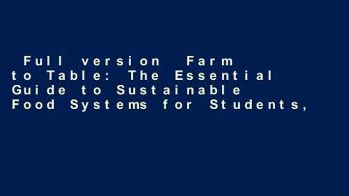 Full version  Farm to Table: The Essential Guide to Sustainable Food Systems for Students,