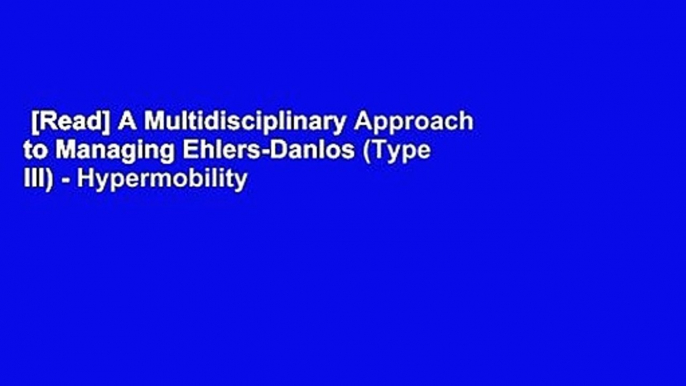 [Read] A Multidisciplinary Approach to Managing Ehlers-Danlos (Type III) - Hypermobility