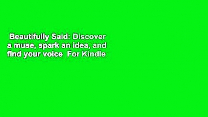 Beautifully Said: Discover a muse, spark an idea, and find your voice  For Kindle