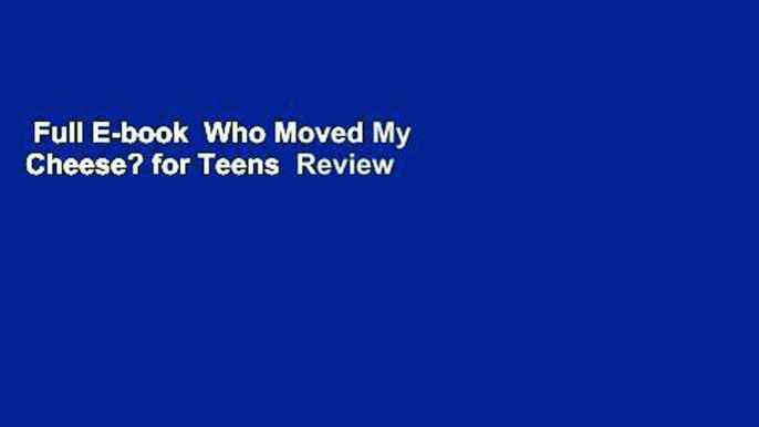 Full E-book  Who Moved My Cheese? for Teens  Review