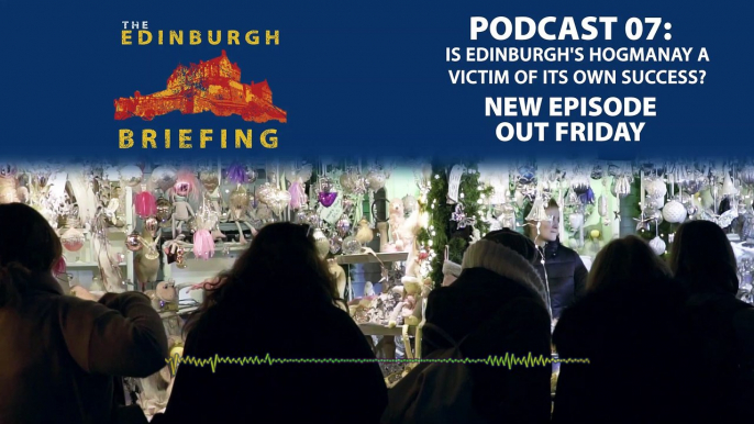 Is Edinburgh's Hogmanay a victim of its own success? | Edinburgh Briefing podcast Episode #07