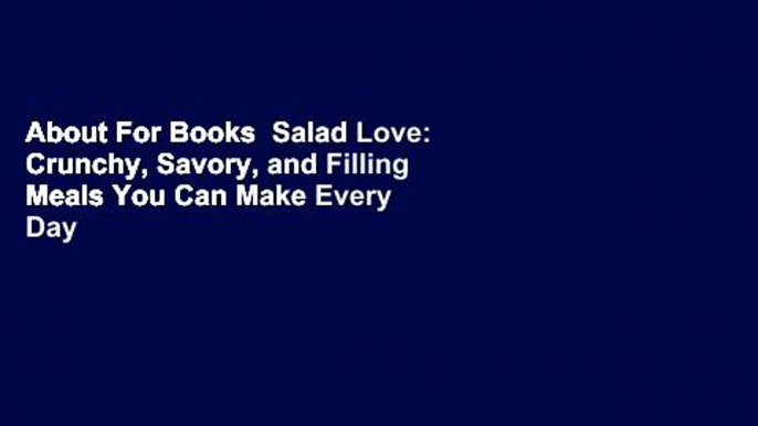 About For Books  Salad Love: Crunchy, Savory, and Filling Meals You Can Make Every Day  For Online